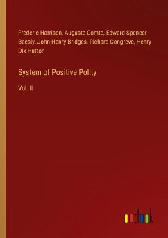 System of Positive Polity - Harrison, Frederic; Comte, Auguste; Beesly, Edward Spencer; Bridges, John Henry; Congreve, Richard; Hutton, Henry Dix