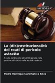 La (dis)costituzionalità dei reati di pericolo astratto