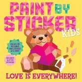 Paint by Sticker Kids: Love Is Everywhere! Paint by Sticker Kids: Love Is Everywhere!