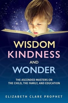 Wisdom, Kindness and Wonder - Prophet, Elizabeth Clare; Prophet, Mark L