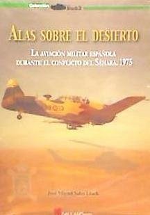 Alas sobre el desierto : la aviación militar española durante el conflicto del Sáhara, 1975 - Sales Lluch, José Miguel