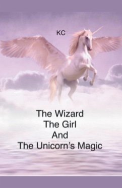 The Wizard, The Girl, And, The Unicorn's Magic - Cooper, Kevin