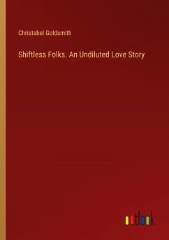 Shiftless Folks. An Undiluted Love Story