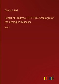 Report of Progress 1874-1889. Catalogue of the Geological Museum