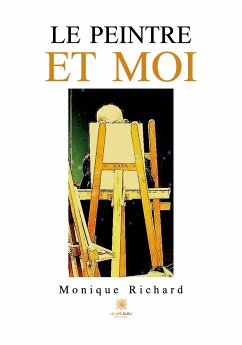 Le peintre et moi - Monique Richard