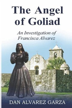 An Investigation of Francisca Alvarez The Angel of Goliad - Garza, Dan Alvarez