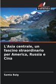 L'Asia centrale, un fascino straordinario per America, Russia e Cina