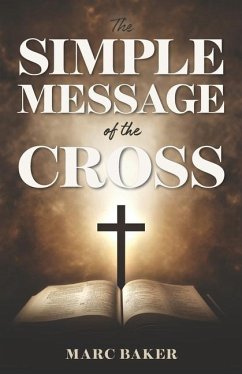 The Simple Message of the Cross - Baker, Marc