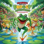 Frankie's Fantastic Froggy Adventures A Joyful Journey Through the Lily Pads&quote;