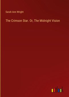 The Crimson Star. Or, The Midnight Vision - Wright, Sarah Ann