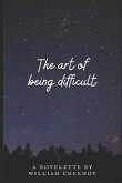 The Art of Being Difficult
