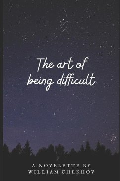 The Art of Being Difficult - Chekhov, William