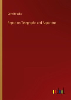 Report on Telegraphs and Apparatus - Brooks, David