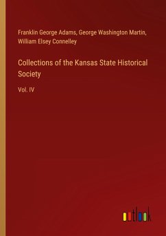 Collections of the Kansas State Historical Society - Adams, Franklin George; Martin, George Washington; Connelley, William Elsey