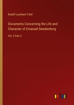 Documents Concerning the Life and Character of Emanuel Swedenborg - Tafel, Rudolf Leonhard