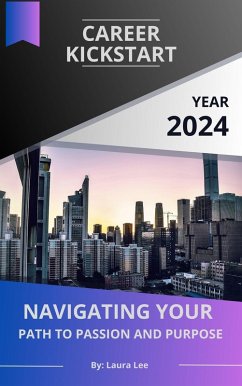 Career Kickstart Navigating Your Path to Passion and Purpose (eBook, ePUB) - Lee, Laura