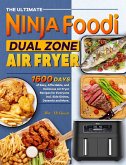 The Ultimate Ninja Foodi Dual Zone Air Fryer Cookbook: 1600 Days of Easy, Affordable, and Delicious Air Fryer Recipes for Everyone incl. Side Dishes, Desserts and More. (eBook, ePUB)