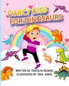 Darcy Digs for Dinosaurs (eBook, ePUB) - George, Tracilyn