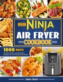 The Delicious Ninja Air Fryer Cookbook: 1000 Days of Quick, Savory and Nutritious Recipes for Your Family and Friends. (eBook, ePUB)