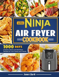 Cover The Delicious Ninja Air Fryer Cookbook: 1000 Days of Quick, Savory and Nutritious Recipes for Your Family and Friends. (eBook, ePUB)