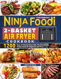 Cover The Complete Ninja Foodi 2-Basket Air Fryer Cookbook: 1200 Days of Making Memorable, Mouthwatering Family Meals for Beginners and Pros. (eBook, ePUB)