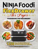 Ninja Foodi FlexDrawer Air Fryer Cookbook for Beginners: 1200 Days of Quick, Delicious and Effortless Recipes for Beginners. (eBook, ePUB)