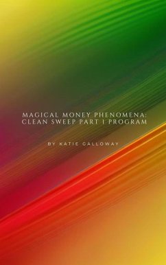 Magical Money Phenomena: Clean Sweep Part 1 Program (Clean Sweep Series, #1) (eBook, ePUB) - Galloway, Katie