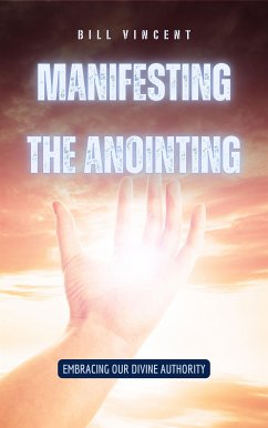 Manifesting the Anointing (eBook, ePUB) - Vincent, Bill