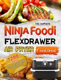 The Complete Ninja Foodi FlexDrawer Air Fryer Cookbook:1200 Days of Super-Easy, Tasty & Healthy Air Fryer Recipes for Beginners and Advanced Userse (eBook, ePUB)