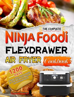 The Complete Ninja Foodi FlexDrawer Air Fryer Cookbook:1200 Days of Super-Easy, Tasty & Healthy Air Fryer Recipes for Beginners and Advanced Userse (eBook, ePUB) - Domingo, Louise