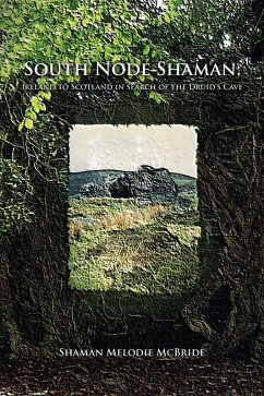 South Node Shaman; Ireland to Scotland in search of the Druid's Cave (eBook, ePUB) - McBride, Shaman Melodie