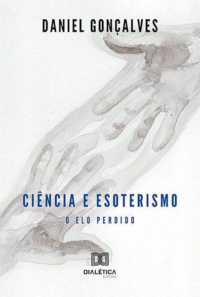 Ciência e esoterismo: o elo perdido (eBook, ePUB) Ciência e esoterismo: o elo perdido (eBook, ePUB)