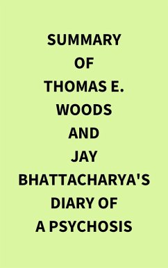 Summary of Thomas E. Woods and Jay Bhattacharya's Diary of a Psychosis (eBook, ePUB) - IRB Media