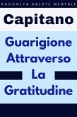 Guarigione Attraverso La Gratitudine (Raccolta Salute Mentale, #2) (eBook, ePUB)