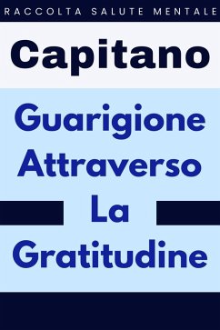 Guarigione Attraverso La Gratitudine (Raccolta Salute Mentale, #2) (eBook, ePUB) Cover Guarigione Attraverso La Gratitudine (Raccolta Salute Mentale, #2) (eBook, ePUB)
