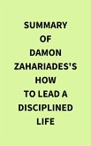 Summary of Damon Zahariades's How to Lead a Disciplined Life (eBook, ePUB)