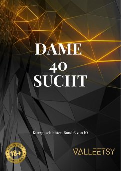 Dame 40 Sucht (10 Kurzgeschichten, #6) (eBook, ePUB) - Valleetsy, Maria