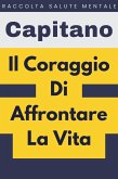 Il Coraggio Di Affrontare La Vita (Raccolta Salute Mentale, #5) (eBook, ePUB)