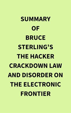 Summary of Bruce Sterling's The Hacker Crackdown Law and Disorder on the Electronic Frontier (eBook, ePUB) - IRB Media