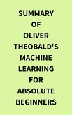 Summary of Oliver Theobald's Machine Learning for Absolute Beginners (eBook, ePUB)