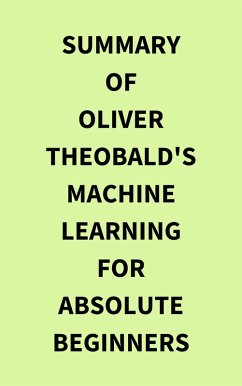 Summary of Oliver Theobald's Machine Learning for Absolute Beginners (eBook, ePUB) - IRB Media