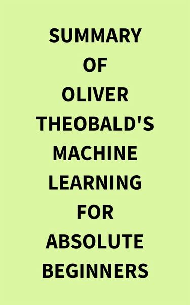 Summary of Oliver Theobald's Machine Learning for Absolute Beginners (eBook, ePUB)