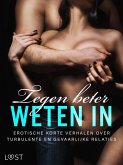 Tegen beter weten in: Erotische korte verhalen over turbulente en gevaarlijke relaties (eBook, ePUB)