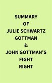 Summary of Julie Schwartz Gottman & John Gottman's Fight Right (eBook, ePUB)