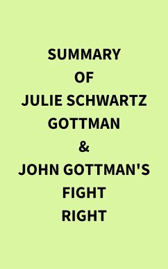 Cover Summary of Julie Schwartz Gottman & John Gottman's Fight Right (eBook, ePUB)