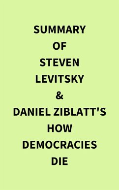 Summary of Steven Levitsky & Daniel Ziblatt's How Democracies Die (eBook, ePUB) - IRB Media