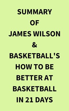 Summary of James Wilson & Basketball's How to Be Better At Basketball in 21 days (eBook, ePUB) - IRB Media