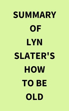 Summary of Lyn Slater's How to Be Old (eBook, ePUB) - IRB Media