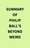 Summary of Philip Ball's Beyond Weird (eBook, ePUB) Summary of Philip Ball's Beyond Weird (eBook, ePUB)