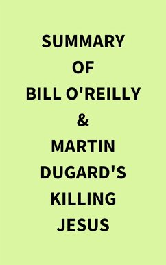 Summary of Bill O'Reilly & Martin Dugard's Killing Jesus (eBook, ePUB) - IRB Media